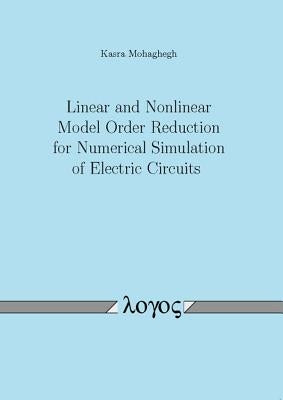 Linear and Nonlinear Model Order Reduction for Numerical Simulation of Electric Circuits by Mohaghegh, Kasra