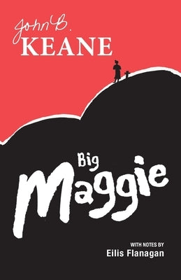 Big Maggie: Schools edition with notes by Eilis Flanagan by Keane, John B.