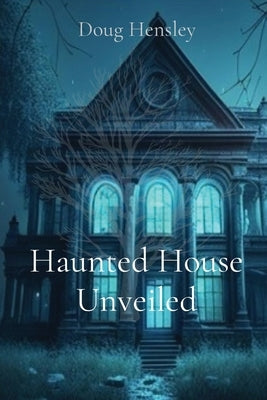 Haunted House Unveiled by Hensley, Doug