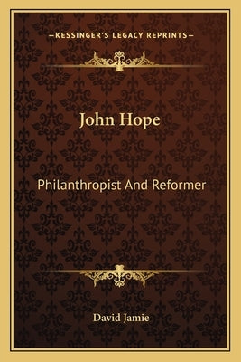 John Hope: Philanthropist And Reformer by Jamie, David