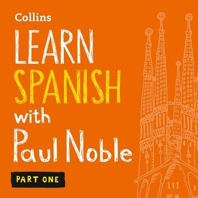 Learn Spanish with Paul Noble, Part 1: Spanish Made Easy with Your Personal Language Coach by Noble, Paul