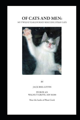 Of Cats and Men: My Twelve Year Journey Rescuing Stray Cats by Litfin, Jack