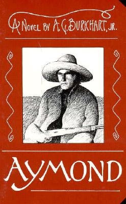 Aymond: A Novel of the Wild West by Burkhart, A. G., Jr.