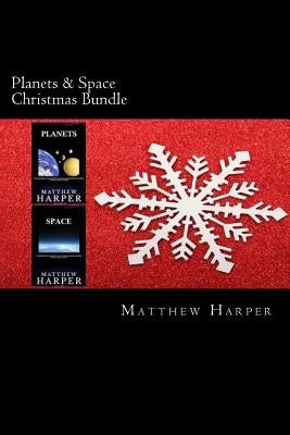 Planets & Space Christmas Bundle: Two Fascinating Books Combined Together Containing Facts, Trivia, Images & Memory Recall Quiz: Suitable for Adults & by Harper, Matthew