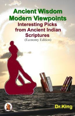 Ancient Wisdom- Modern Viewpoints: Interesting Picks from Ancient Indian Scriptures by King