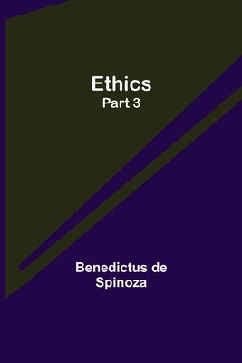 Ethics - Part 3 by De Spinoza, Benedictus