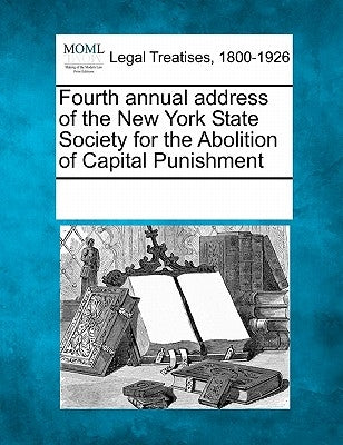 Fourth Annual Address of the New York State Society for the Abolition of Capital Punishment by Multiple Contributors
