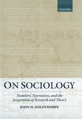 On Sociology: Numbers, Narratives, and the Integration of Research and Theory by Goldthorpe, John H.