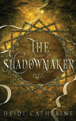 The Shadowmaker: Book 3 The Soulweaver series by Catherine, Heidi