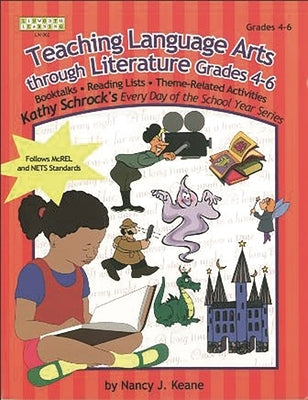 Teaching Language Arts Through Literature, Grades 4-6 by Keane, Nancy J.