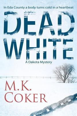 Dead White: A Dakota Mystery by Coker, M. K.