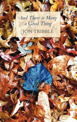 And There Is Many a Good Thing by Tribble, Jon