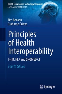 Principles of Health Interoperability: Fhir, Hl7 and Snomed CT by Benson, Tim