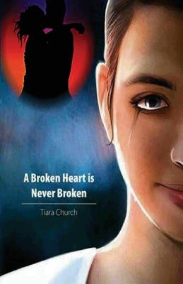 A Broken Heart is Never Broken by Church, Tiara J.