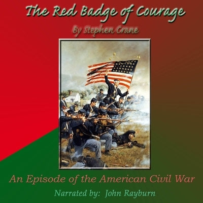 The Red Badge of Courage: An Episode of the American Civil War by Crane, Stephen