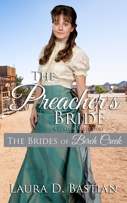 The Preacher's Bride: A Golden Valley Story by Bastian, Laura D.