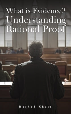 What is Evidence? Understanding Rational Proof by Kheir, Rashad