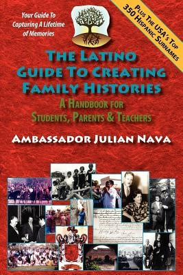 The Latino Guide to Creating Family Histories by Nava, Julian
