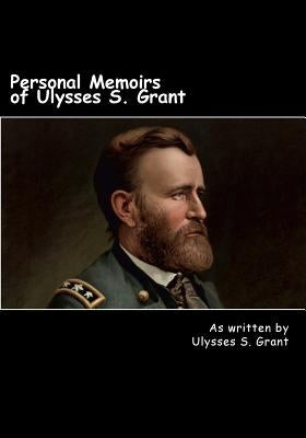 Personal Memoirs of Ulysses S. Grant by Grant, Ulysses S.