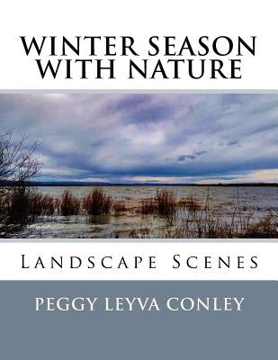 Winter Season with Nature: Landscape Scenes by Conley, Peggy Leyva