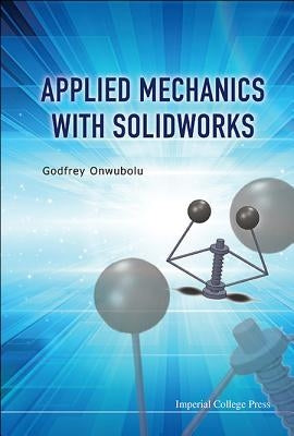 Applied Mechanics with Solidworks by Onwubolu Godfrey