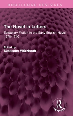 The Novel in Letters: Epistolary Fiction in the Early English Novel 1678-1740 by Würzbach, Natascha