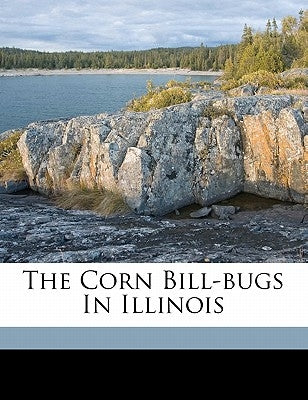 The Corn Bill-Bugs in Illinois by Forbes, Stephen Alfred 1844-1930