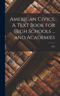 American Civics. A Text Book for High Schools ... and Academies by Fradenburgh, A. G. 1868-