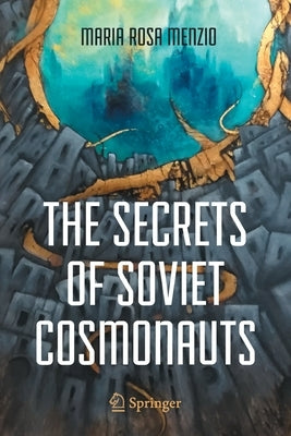 The Secrets of Soviet Cosmonauts by Menzio, Maria Rosa