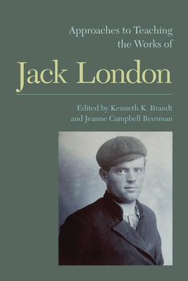 Approaches to Teaching the Works of Jack London by Reesman, Jeanne Campbell
