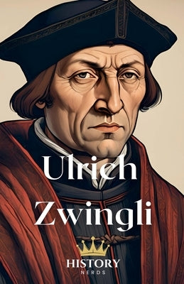Ulrich Zwingli by Nerds, History