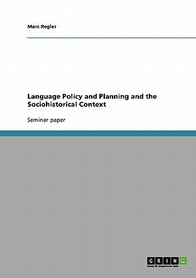 Language Policy and Planning and the Sociohistorical Context by Regler, Marc
