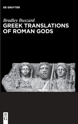 Greek Translations of Roman Gods by Buszard, Bradley