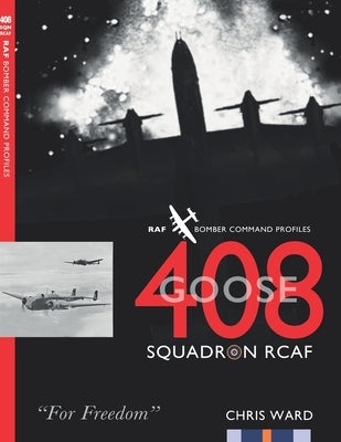 408 (Goose) Squadron RCAF: RAF Bomber Command Profiles by Ward, Chris