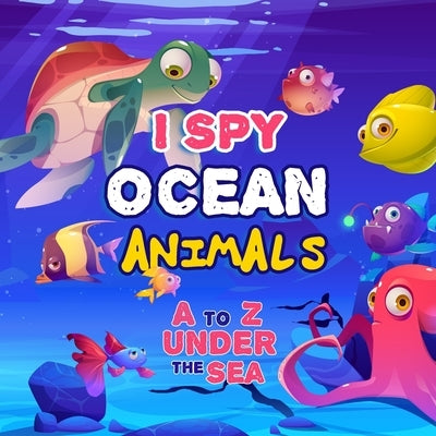 I Spy Ocean Animal: A Fun Picture Guessing Game Book For Kids Ages 2-5 - Really Fun Search The Alphabet A to Z under the sea For Toddler - by Mallin, Frank