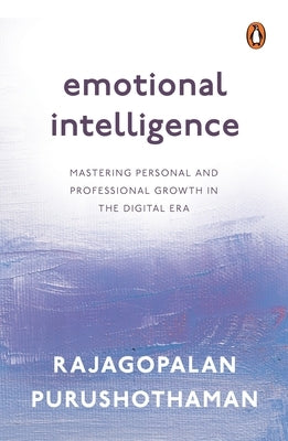 Emotional Intelligence: Mastering Personal and Professional Growth in the Digital Era by Purushothaman, Rajagopalan