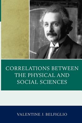 Correlations Between the Physical and Social Sciences by Belfiglio, Valentine J.