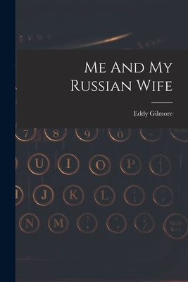 Me And My Russian Wife by Gilmore, Eddy