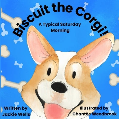 Biscuit the Corgi: A Typical Saturday Morning by Weedbrook, Chantée
