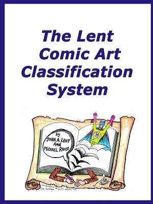 The Lent Comic Art Classification System by Lent, John a.