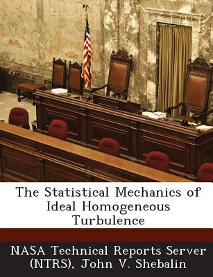 The Statistical Mechanics of Ideal Homogeneous Turbulence by Nasa Technical Reports Server (Ntrs)