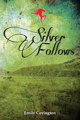 Silver Follows by Covington, Emily