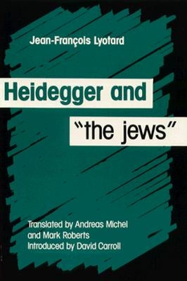Heidegger and the Jews by Lyotard, Jean-Francois