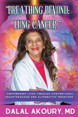Breathing Beyond: Empowering Lives Through Conventional Breakthroughs and Alternative Frontiers by Akoury, Dalal