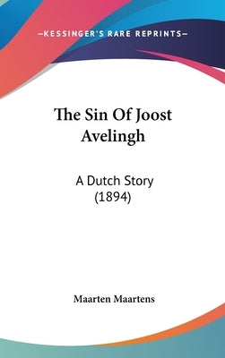 The Sin Of Joost Avelingh: A Dutch Story (1894) by Maartens, Maarten