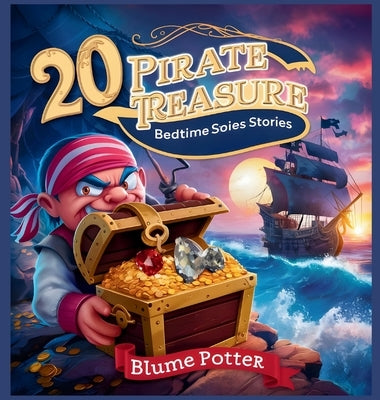 20 Pirate Treasure Bedtime Stories For Kids Age 3 - 8 by Potter, Blume