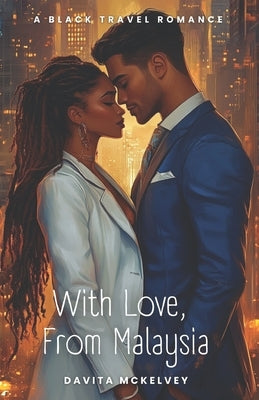 With Love, From Malaysia: A Black Travel Romance by McKelvey, Davita Marché