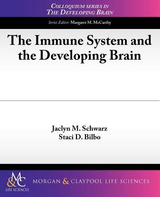 The Immune System and the Developing Brain by Schwarz, Jaclyn