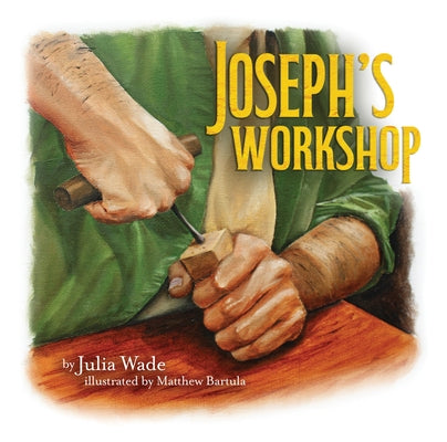 Joseph's Workshop by Wade, Julia