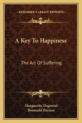 A Key To Happiness: The Art Of Suffering by Duportal, Marguerite